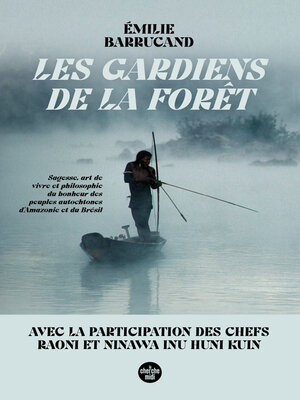 cover image of Les Gardiens de la forêt--Sagesse, art de vivre et philosophie du bonheur des peuples autochtones d'Amazonie et du Brésil